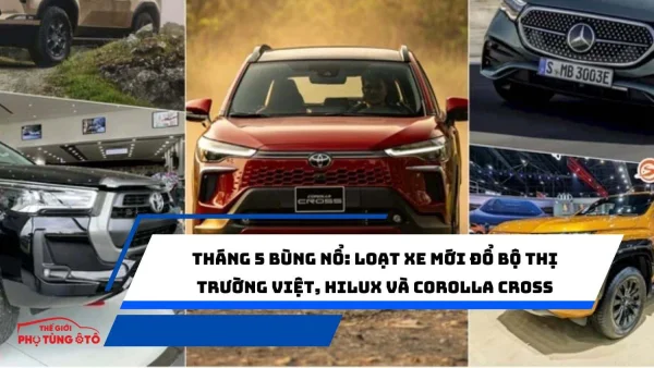 Tháng 5 bùng nổ: Loạt xe mới đổ bộ thị trường Việt, Hilux và Corolla Cross tái xuất