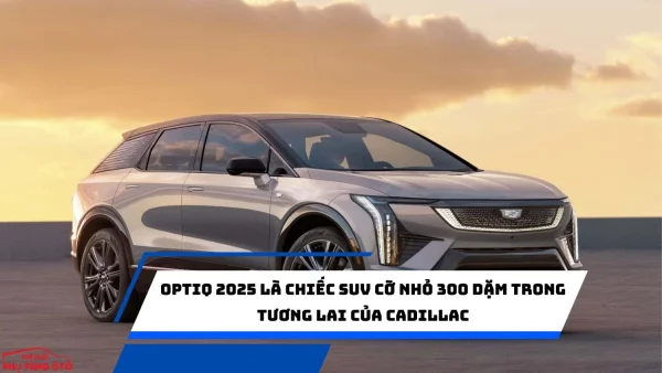 Optiq 2025 là chiếc SUV cỡ nhỏ 300 dặm trong tương lai của Cadillac