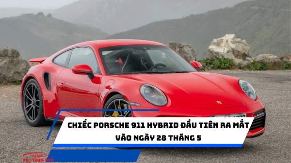 Chiếc Porsche 911 Hybrid đầu tiên ra mắt vào ngày 28 tháng 5