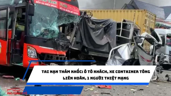 Tai nạn thảm khốc: Ô tô khách, xe container tông liên hoàn, 1 người thiệt mạng