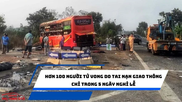 Hơn 100 người tử vong do tai nạn giao thông chỉ trong 5 ngày nghỉ lễ