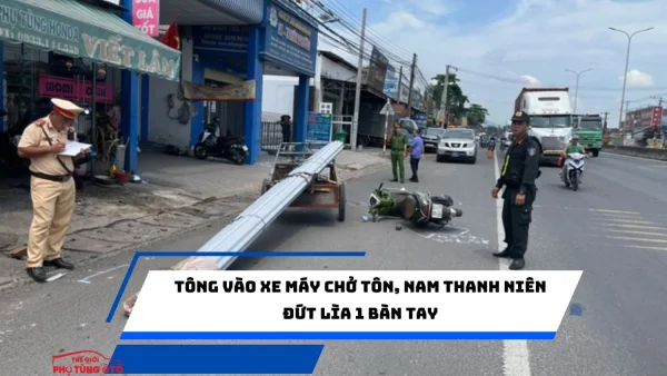 Tông vào xe máy chở tôn, nam thanh niên đứt lìa 1 bàn tay