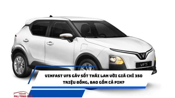 VinFast VF5 gây sốt Thái Lan với giá chỉ 350 triệu đồng, bao gồm cả pin