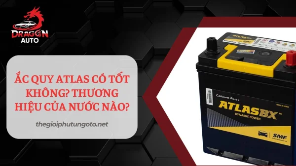 Ắc quy Atlas có tốt không? Thương hiệu của nước nào?