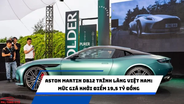 Aston Martin DB12 trình làng Việt Nam: Mức giá khởi điểm 19,5 tỷ đồng