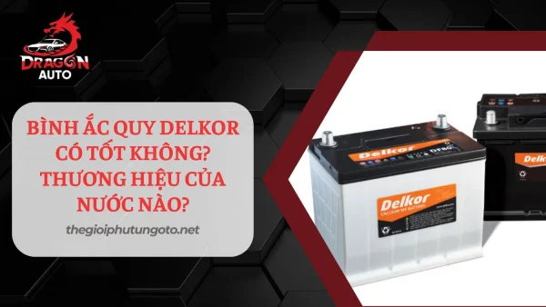 Bình ắc quy Delkor có tốt không?