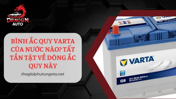 Bình ắc quy varta của nước nào? Có tốt không?