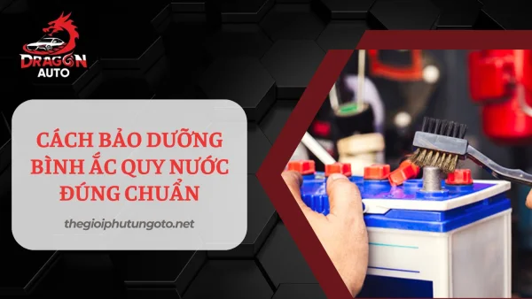 Cách bảo dưỡng bình ắc quy nước