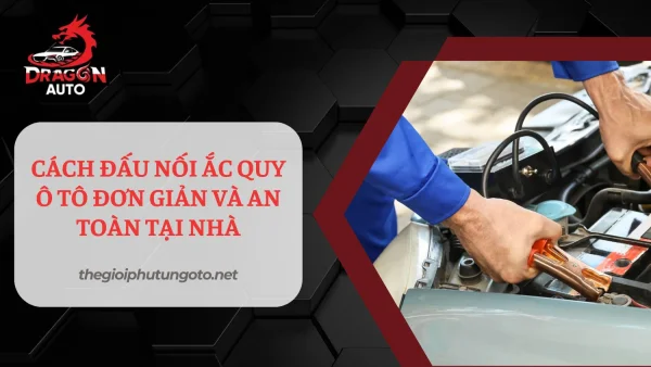 Cách đấu nối ắc quy ô tô đơn giản tại nhà