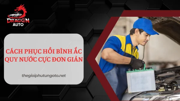 Cách phục hồi bình ắc quy nước