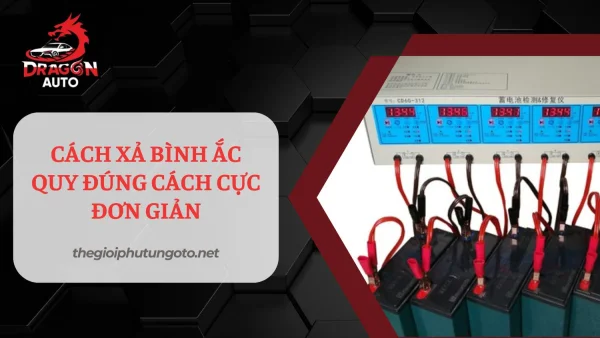 Cách xả bình ắc quy an toàn và đúng cách