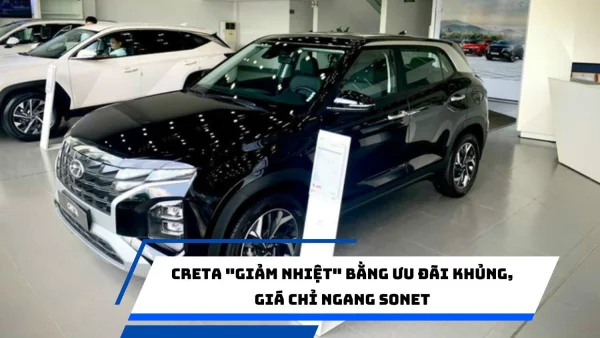 Creta "giảm nhiệt" bằng ưu đãi khủng, giá chỉ ngang Sonet