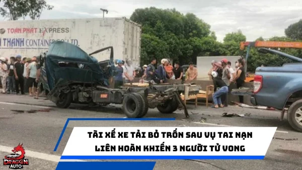 Tài xế xe tải bỏ trốn sau vụ tai nạn liên hoàn khiến 3 người tử vong