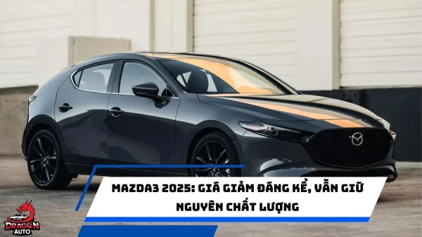 Mazda3 2025: Giá giảm đáng kể, vẫn giữ nguyên chất lượng