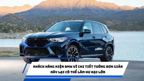 Khách hàng kiện BMW vì "lỗi ngớ ngẩn" gây hư hại lớn cho xe