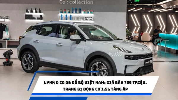 Lynk & Co 06 đổ bộ Việt Nam: Giá bán 729 triệu, trang bị động cơ 1.5L tăng áp