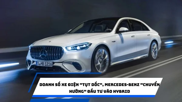 Doanh số xe điện "tụt dốc", Mercedes-Benz "chuyển hướng" đầu tư vào hybrid