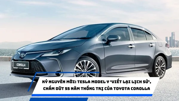 Kỷ nguyên mới: Tesla Model Y 'viết lại lịch sử', chấm dứt 55 năm thống trị của Toyota Corolla