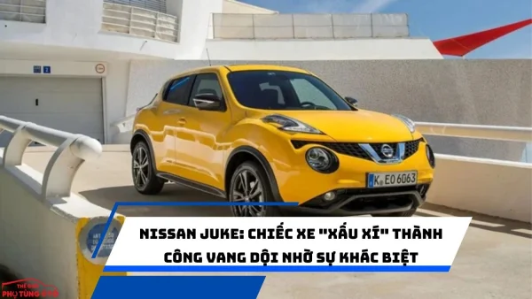 Nissan Juke: Chiếc xe "xấu xí" thành công vang dội nhờ sự khác biệt