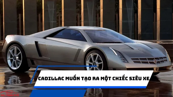 Cadillac mong muốn tạo ra một chiếc siêu xe