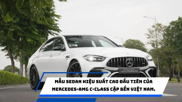 Mẫu sedan hiệu suất cao đầu tiên của Mercedes-AMG C-Class cập bến Việt Nam.