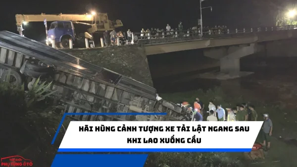 Hãi hùng cảnh tượng xe tải lật ngang sau khi lao xuống cầu