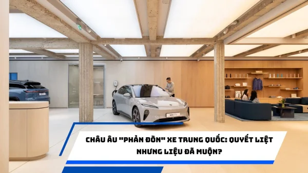 Châu Âu "phản đòn" xe Trung Quốc: Quyết liệt nhưng liệu đã muộn?