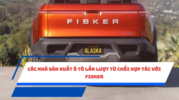 Các nhà sản xuất ô tô lần lượt từ chối hợp tác với Fisker