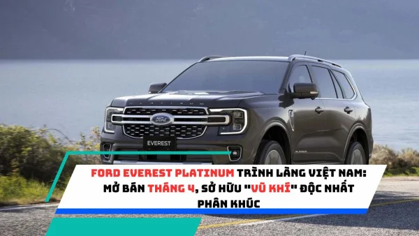 Ford Everest Platinum trình làng Việt Nam: Mở bán tháng 4, sở hữu "vũ khí" độc nhất phân khúc