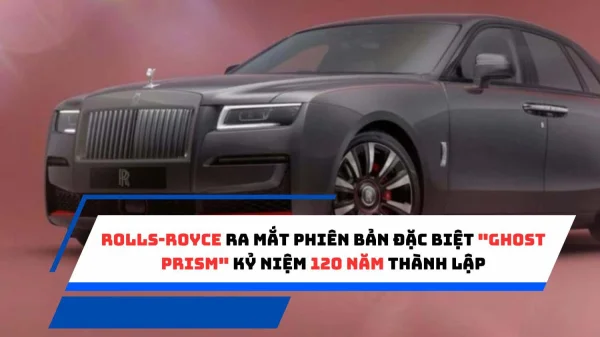 Rolls-Royce ra mắt phiên bản đặc biệt "Ghost Prism" kỷ niệm 120 năm thành lập