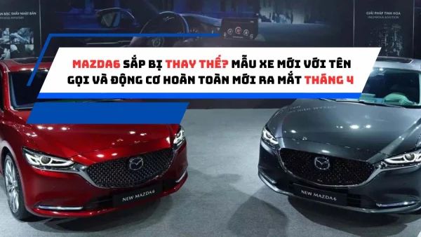 Mazda6 sắp bị thay thế? Mẫu xe mới với tên gọi và động cơ hoàn toàn mới ra mắt tháng 4