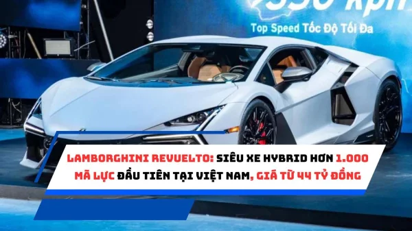 Lamborghini Revuelto: Siêu xe hybrid hơn 1.000 mã lực đầu tiên tại Việt Nam, giá từ 44 tỷ đồng