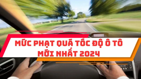 Mức phạt quá tốc độ ô tô mới nhất 2024