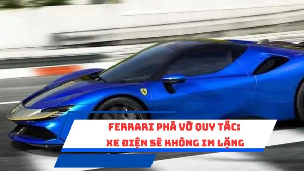 Ferrari phá vỡ quy tắc: Xe điện sẽ không im lặng