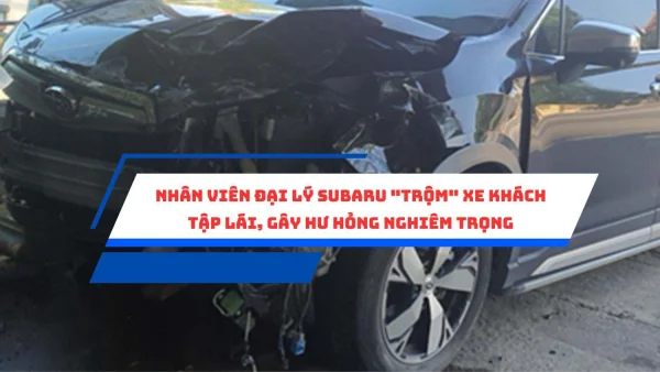 Nhân viên đại lý Subaru "trộm" xe khách tập lái, gây hư hỏng nghiêm trọng