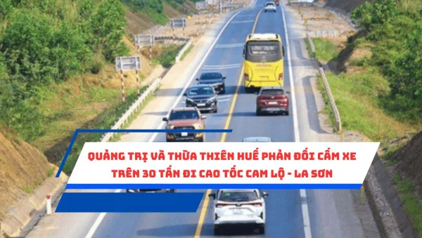 Quảng Trị và Thừa Thiên Huế phản đối cấm xe trên 30 tấn đi cao tốc Cam Lộ - La Sơn