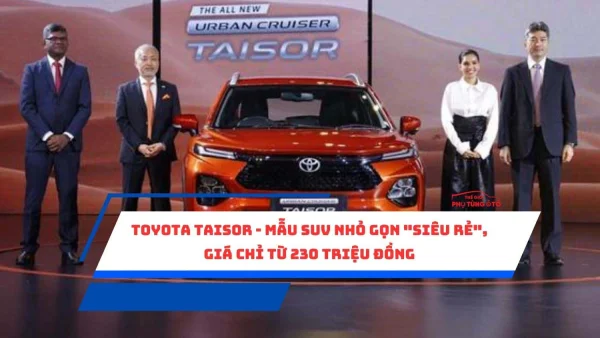 Toyota Taisor - Mẫu SUV nhỏ gọn "siêu rẻ", giá chỉ từ 230 triệu đồng
