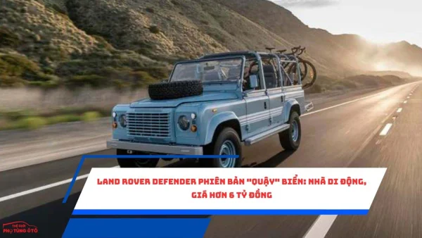 Land Rover Defender phiên bản "quậy" biển: Nhà di động, giá hơn 6 tỷ đồng