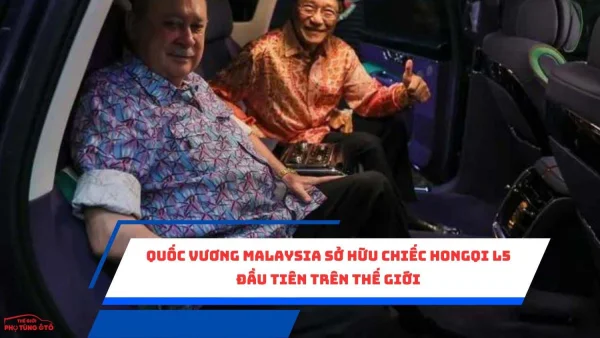 Quốc vương Malaysia sở hữu chiếc Hongqi L5 đầu tiên trên thế giới