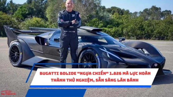 Bugatti Bolide "ngựa chiến" 1.826 mã lực hoàn thành thử nghiệm, sẵn sàng lăn bánh
