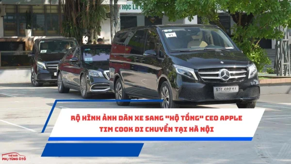 Rộ hình ảnh dàn xe sang "hộ tống" CEO Apple Tim Cook di chuyển tại Hà Nội