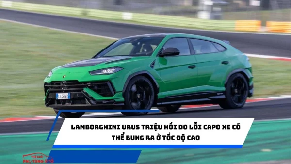 Lamborghini Urus triệu hồi do lỗi capo xe có thể bung ra ở tốc độ cao