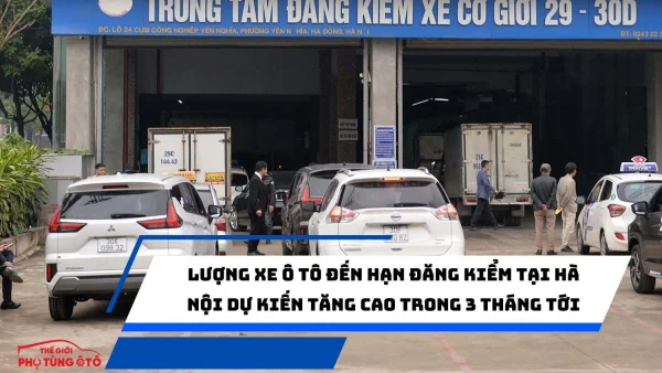 Lượng xe ô tô đến hạn đăng kiểm tại Hà Nội dự kiến tăng cao trong 3 tháng tới