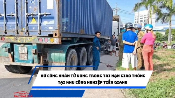 Nữ công nhân tử vong trong tai nạn giao thông tại khu công nghiệp Tiền Giang